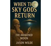 When The Sky Gods Return: Book I - The Awakened Moon: 1 (Sky Gods Saga)