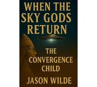 When The Sky Gods Return: Book II - The Convergence Child (Sky Gods Saga)