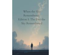 When the Sky Remembered Edition I: The Day the Sky Remembered