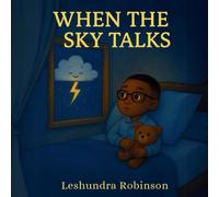 When the Sky Talks: A Comforting Story for Little Ones Afraid of Thunder