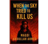 When The Sky Tried To Kill Us: What If the Sky Remembered Us? - A Survival Thriller of Blind Faith, Forgotten Worlds, and the Last Light Above
