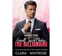 When the Small-Town Claims the Billionaire: A Small-Town Enemies-to-Lovers Romance