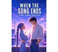 When The Song Ends: A Demon Hunters Fanfiction Novel about Love Story of Rumi & Jinu Beyond the Final Song