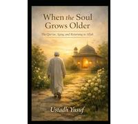 When the Soul Grows Older: The Qur'an Aging and Returning to Allah