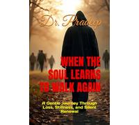 WHEN THE SOUL LEARNS TO WALK AGAIN: A Gentle Journey Through Loss, Stillness, and Silent Renewal