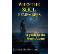 When the Soul Remembers - A guide to the Album: The stories and lyrics behind the music