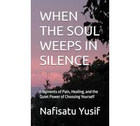 WHEN THE SOUL WEEPS IN SILENCE: Fragments of Pain, Healing, and the Quiet Power of Choosing Yourself