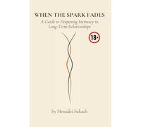 WHEN THE SPARK FADES: A Guide to Deepening Intimacy in Long-Term Relationships