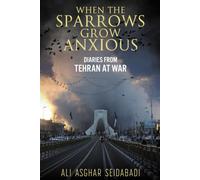 When the Sparrows Grow Anxious: Diaries from Tehran at War