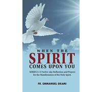 When the Spirit Comes Upon You (Series 3): A Twelve-day Reflection and Prayers for the Manifestation of the Holy Spirit.