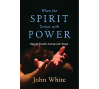 When the Spirit Comes with Power: Signs and Wonders Among God’s People