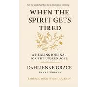 WHEN THE SPIRIT GETS TIRED: A Healing Journal for the Unseen Soul