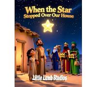 When the Star Stopped Over Our House: A Christian Christmas Story for Kids About Faith, Light, and God’s Perfect Timing: A Gentle Nativity Adventure ... Homes (Little Lamb Holiday Blessings Series)