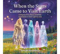 When the Stars Came to Visit Earth: A Magical Story About Kindness, Confidence & Inner Light for Kids (Cosmic Kids Series)
