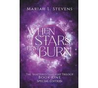 When the Stars First Burn: Special Edition (The Shattered Starlight Trilogy: Special Edition)