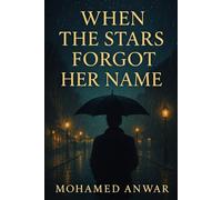When the Stars Forgot Her Name: A Cinematic Love Story of Heartbreak, Healing, and Becoming