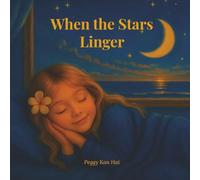 When the Stars Linger: A Soothing Children’s Bedtime Story About Love, Belonging, and Peaceful Sleep (The Golden Thread Bedtime Collection)