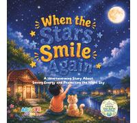 WHEN THE STARS SMILE AGAIN: A Heartwarming Story About Saving Energy and Protecting the Night Sky (A Series of Stories about Loving Our Earth for Children)