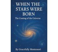 When the Stars Were Born: The Coming of the Universe