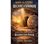 When the Stone Became a Sermon - The Rolled-Away Stone as a Witness to Resurrection Power