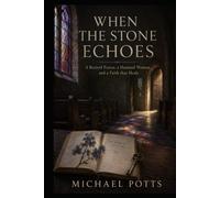 When the Stone Echoes: A Retired Pastor, a Haunted Woman, and a Faith that Heals