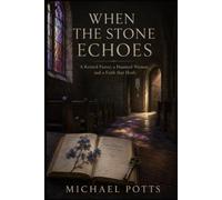When the Stone Echoes: A Retired Pastor, a Haunted Woman, and a Faith that Heals