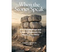 When the Stones Speak: How Archaeology and Science Illuminate the World of the Bible (Understanding the Bible)