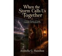When the Storm Calls Us Together: A Christian Romance of Courage, Community, and Unexpected Love