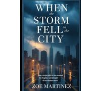 When the Storm Fell on the City: How a Single Night of Rain Revealed the Fragility-and Strength-of Our Modern World