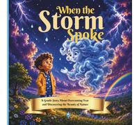 When the Storm Spoke: A Gentle Story About Overcoming Fear and Discovering the Beauty of Nature