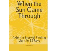 When the Sun Came Through: A Gentle Story of Finding Light in 32 Rays