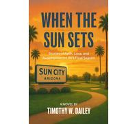 When The Sun Sets: Stories Of Faith, Loss, And Redemption In Life's Final Season (The Real Church Series: Where fiction meets the raw, redemptive realities of the Christian community)