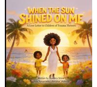 When the Sun Shined on Me: A Love Letter to the Children of Trauma Thrivers