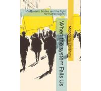 When the system Fails Us: On Borders, Bodies, and the Fight for Human Dignity
