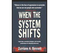 When The System Shifts: When the System Shifts: A Practical Guide to Protecting Your Rights & Community