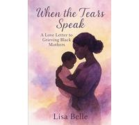 When The Tears Speak: A Love Letter to Grieving Black Mothers
