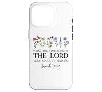 When The Time Right The Lord Will Make Happen Isaiah 60:22 Carcasa para iPhone 16 Pro