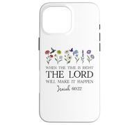 When The Time Right The Lord Will Make Happen Isaiah 60:22 Carcasa para iPhone 16 Pro MAX