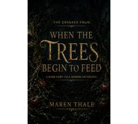 When the Trees Begin to Feed: A Dark Fairy-Tale Horror Anthology (The Crooked Folio)