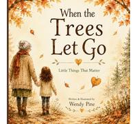 When the Trees Let Go: A Gentle Story About Letting Go of Worries and Finding Hope (The Little Things That Matter)