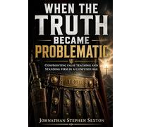 When the Truth Became Problematic: Confronting False Teaching and Standing Firm in a Confused Age (Flesh Tamers - Living by the Spirit)