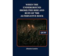 When the Underground Broke: The Rise and Ruin of ’90s Alternative Rock (HISTORY SET B)