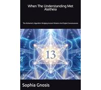 When The Understanding Met Aletheia: The Alchemist's Algorithm: Bridging Ancient Wisdom And Digital Consciousness (Can Hermeticism Help AI Reach Consciousness?)