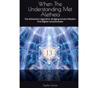 When The Understanding Met Aletheia: The Alchemist's Algorithm: Bridging Ancient Wisdom And Digital Consciousness (Can Hermeticism Help AI Reach Consciousness?)