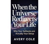WHEN THE UNIVERSE REDIRECT YOUR LIFE: Why Your Setbacks Are Actually Your Setup