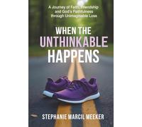 When The Unthinkable Happens: A Journey of Faith, Friendship and God's Faithfulness through Unimaginable Loss