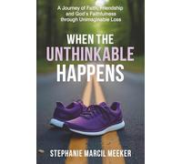 When The Unthinkable Happens: A Journey of Faith, Friendship and God's Faithfulness through Unimaginable Loss