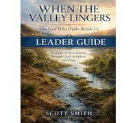 When the Valley Lingers Leader Guide: The Guide Who Walks With Us (Dark Valleys)