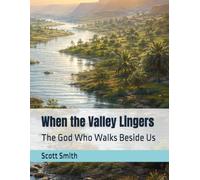 When the Valley Lingers: The God Who Walks Beside Us (Dark Valleys)