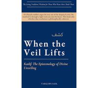When the Veil Lifts - Kashf (كشف): The Epistemology of Divine Unveiling: The Living Tradition | Wisdom for Those Who Want More | Book Three